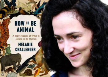 Melanie Challenger: Si të jesh kafshë, një kundërhelm për vetë-ekstradimin tonë nga natyra