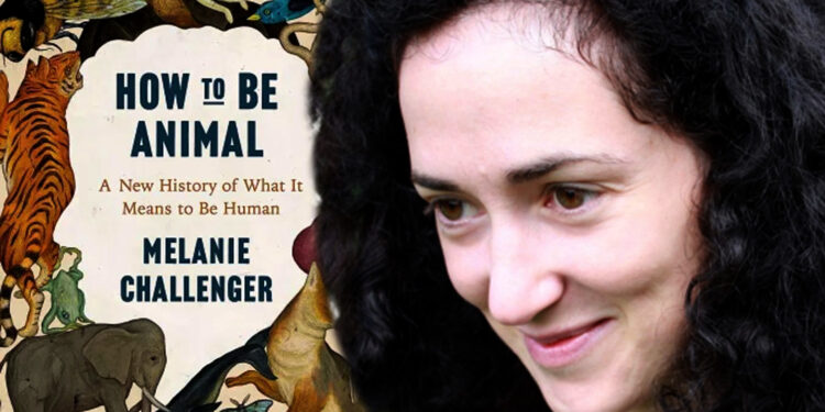 Melanie Challenger: Si të jesh kafshë, një kundërhelm për vetë-ekstradimin tonë nga natyra